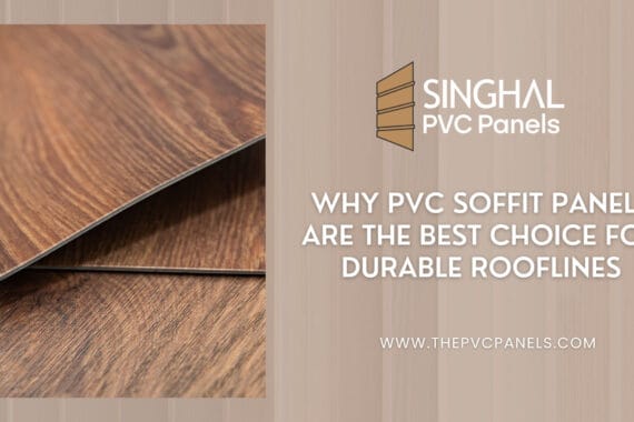 Why PVC Soffit Panels Are the Best Choice for Durable Rooflines