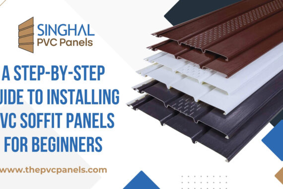 A Step-by-Step Guide to Installing PVC Soffit Panels for Beginners
